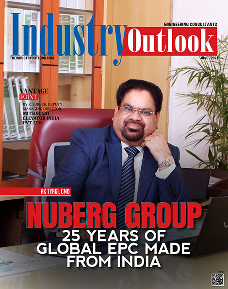 Success story of Mr. AK Tyagi, CMD, Nuberg Engineering Ltd., featured as a cover story by Industry Outlook