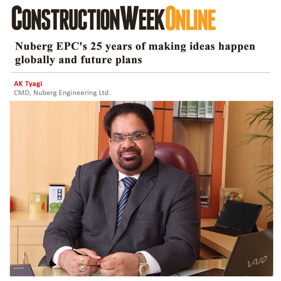 AK Tyagi, Chairman and Managing Director, Nuberg Engineering Ltd., in conversation with Construction Week Online